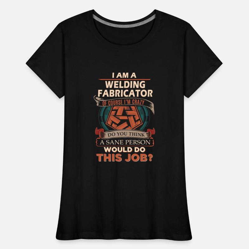 Welding Fabricator T Shirt - Sane Person Gift Item