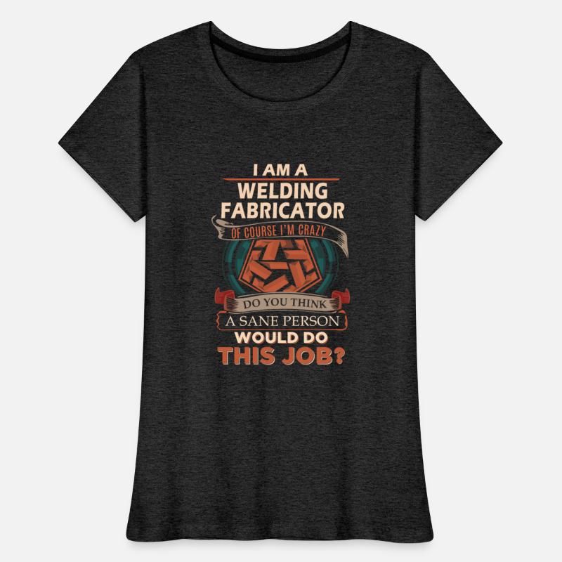 Welding Fabricator T Shirt - Sane Person Gift Item