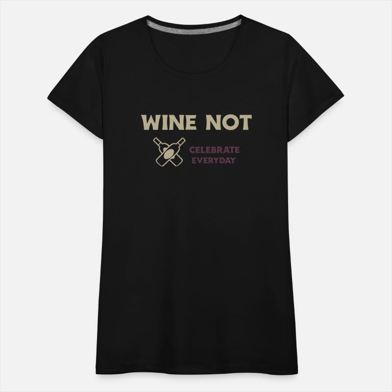 WINE NOT CELEBRATE EVERYDAY T SHIRT