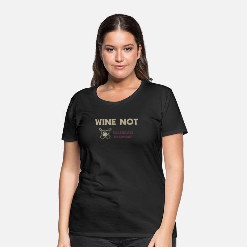WINE NOT CELEBRATE EVERYDAY T SHIRT