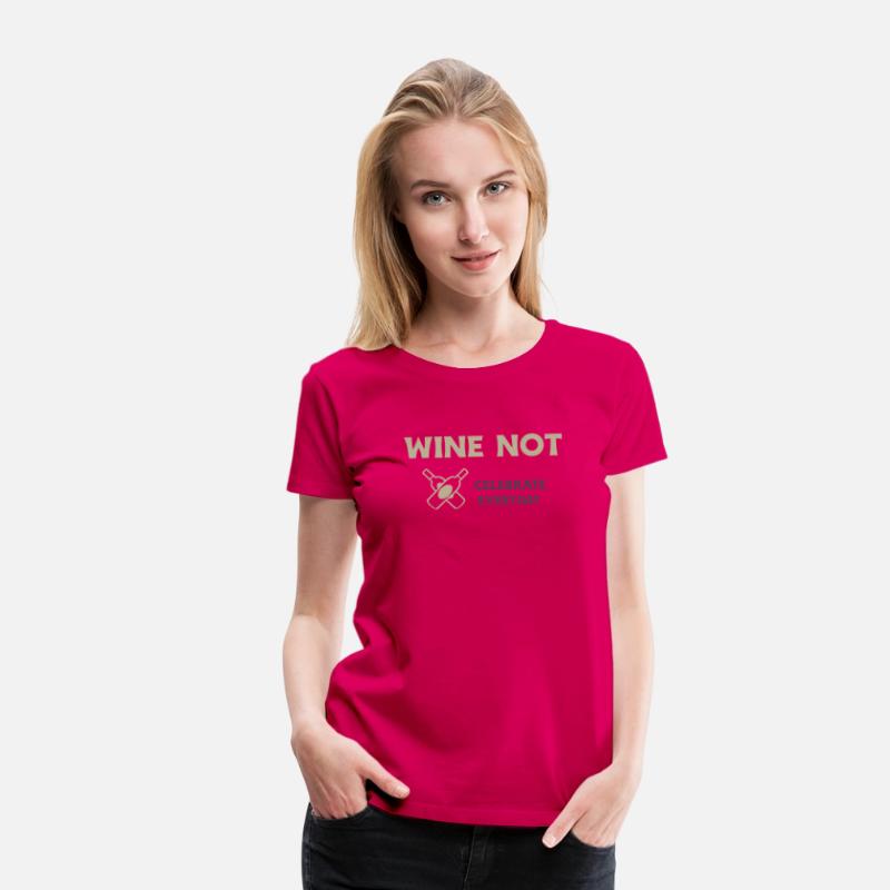 WINE NOT CELEBRATE EVERYDAY T SHIRT