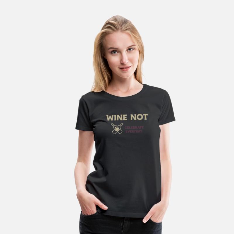 WINE NOT CELEBRATE EVERYDAY T SHIRT