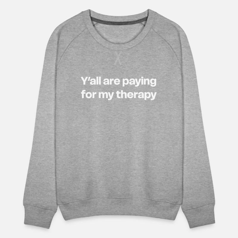 Y’all Are Paying for My Therapy Shirt | Funny