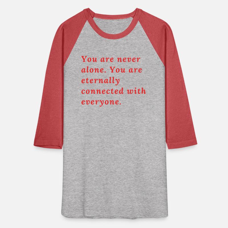 You are never alone You are connected with all.