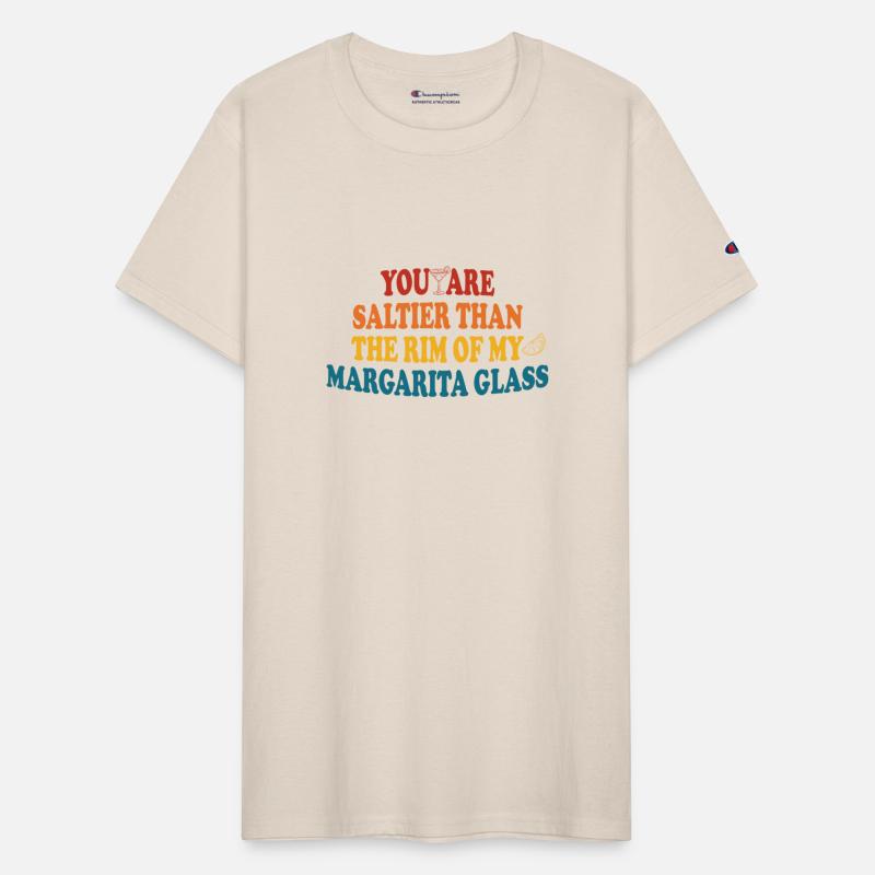 You Are Saltier Than The Rim Of My Margarita Glass