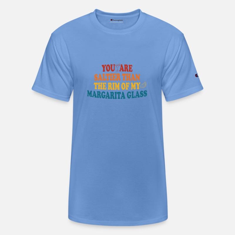 You Are Saltier Than The Rim Of My Margarita Glass