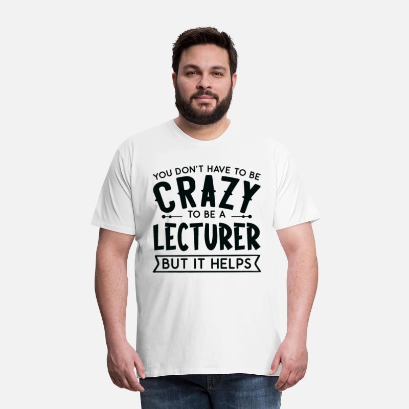 You Don't Have To Be A Crazy Lecturer