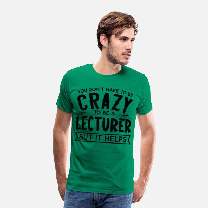 You Don't Have To Be A Crazy Lecturer
