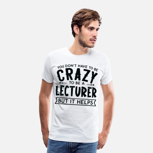 You Don't Have To Be A Crazy Lecturer