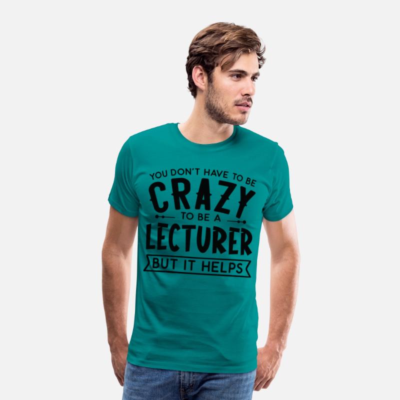 You Don't Have To Be A Crazy Lecturer