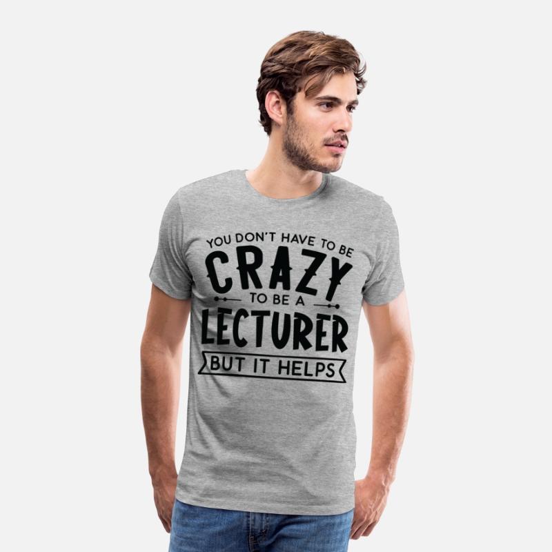 You Don't Have To Be A Crazy Lecturer
