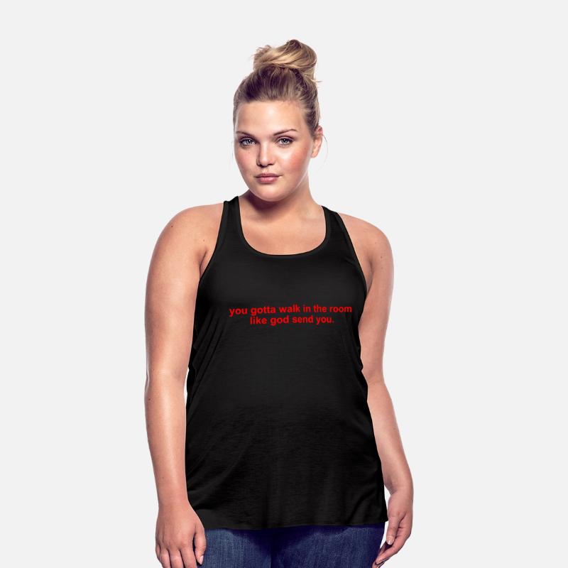 You Gotta Walk In The Room Like God Send You