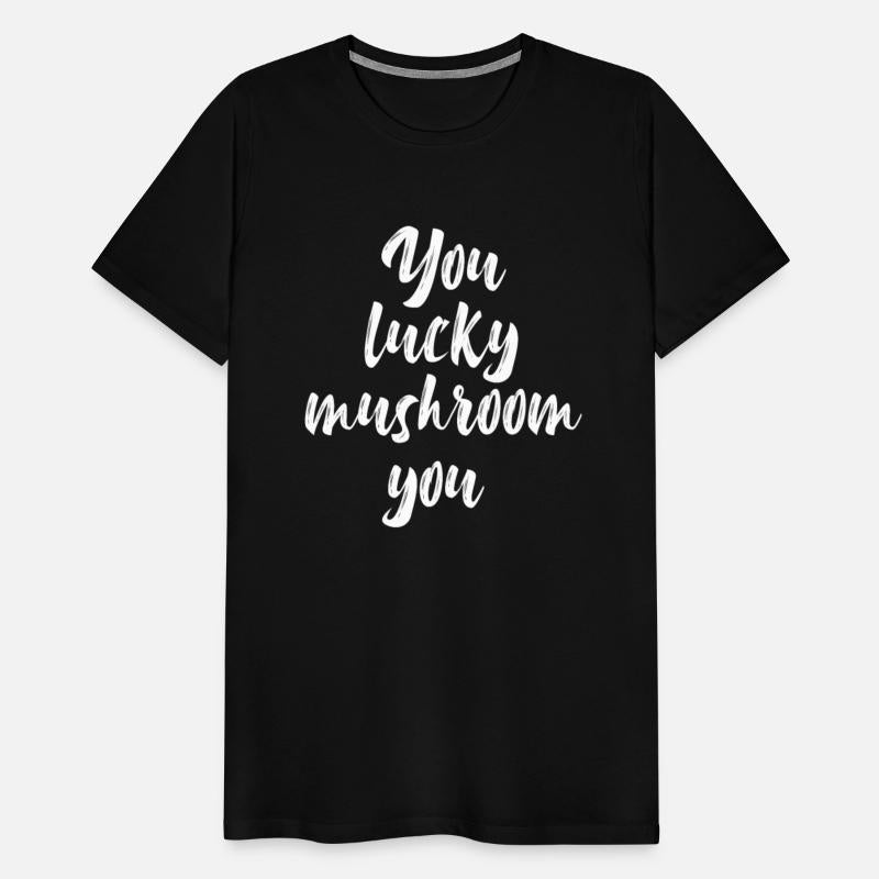 You Lucky Mushroom You - Lucky Mushroom Funny Engl