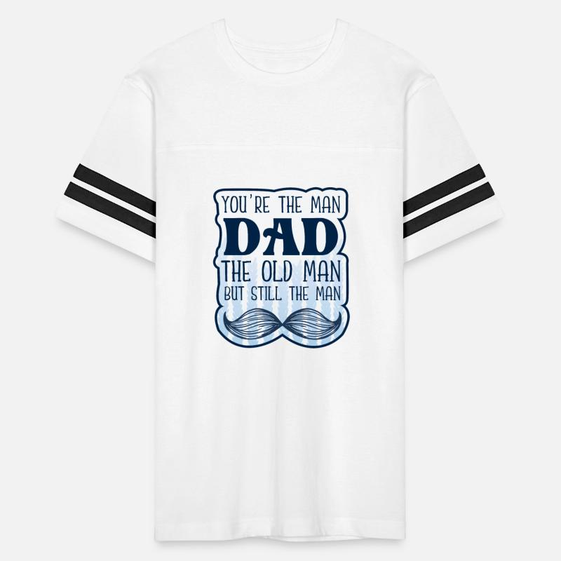 You're The Man Dad The Old Man But Still The Man